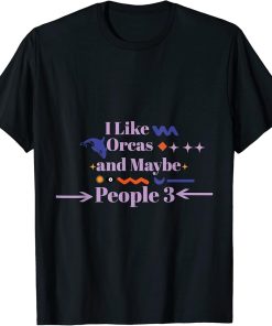 I Like Orcas and Maybe 3 People funny T-Shirt