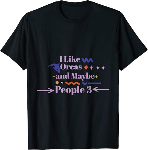 I Like Orcas and Maybe 3 People funny T-Shirt