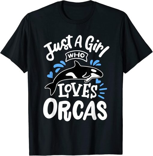 Just A Girl Who Loves Orcas Orcas Lover Nature Wildlife T-Shirt